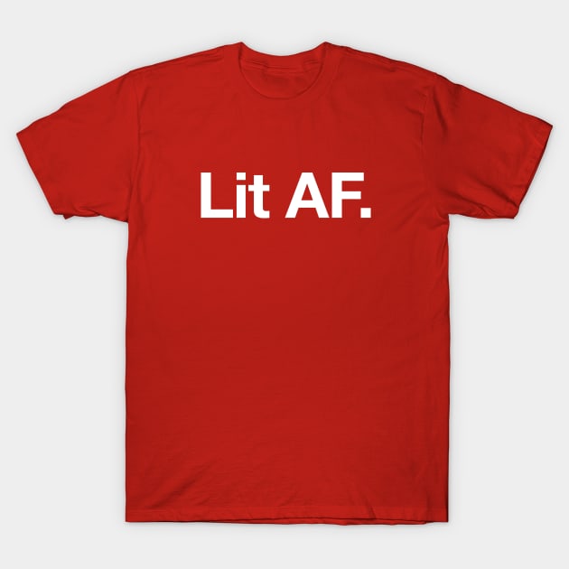 Lit AF T-Shirt by Popvetica